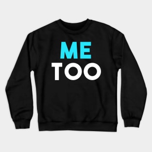 Me Too Crewneck Sweatshirt